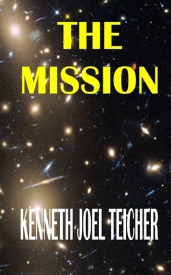 The Mission by Teicher, Kenneth Joel