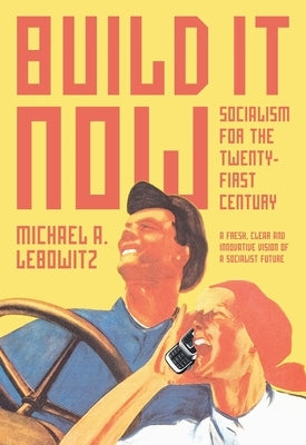 Build It Now: Socialism for the Twenty-First Century by Lebowitz, Michael A.