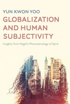 Globalization and Human Subjectivity by Yoo, Yun Kwon