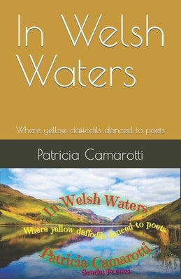 In Welsh Waters: Where yellow daffodils danced to poets by Poetess, Scarlett