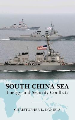 South China Sea: Energy and Security Conflicts by Daniels, Christopher L.