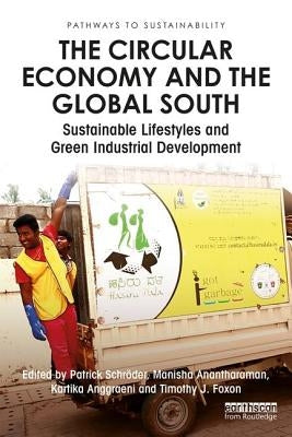 The Circular Economy and the Global South: Sustainable Lifestyles and Green Industrial Development by Schröder, Patrick