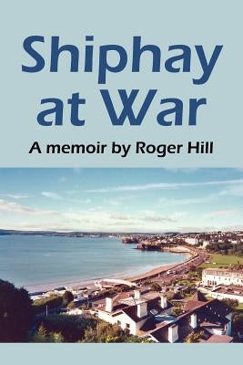 Shiphay at War by Hill, Roger