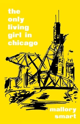 The Only Living Girl in Chicago by Smart, Mallory