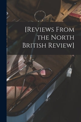 [Reviews From the North British Review] by Anonymous