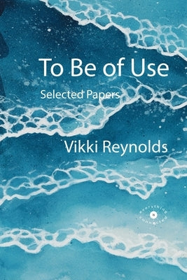 To Be of Use. Selected Papers by Salter, Leah