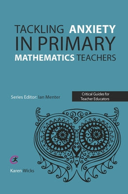 Tackling Anxiety in Primary Mathematics Teachers by Wicks, Karen