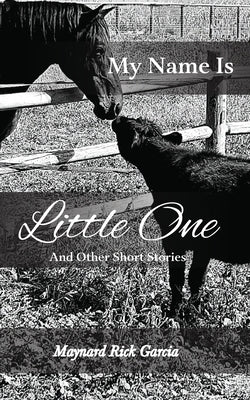 My Name Is Little One: And Other Short Stories by Garcia, Maynard Rick
