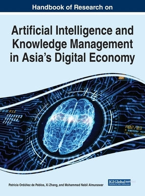 Handbook of Research on Artificial Intelligence and Knowledge Management in Asia's Digital Economy by Ordóñez de Pablos, Patricia