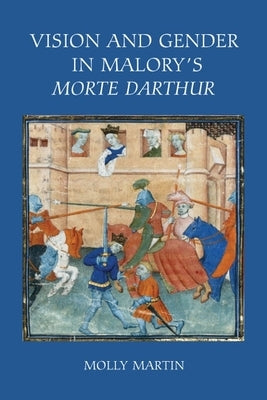 Vision and Gender in Malory's Morte Darthur by Martin, Molly