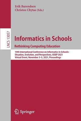 Informatics in Schools. Rethinking Computing Education: 14th International Conference on Informatics in Schools: Situation, Evolution, and Perspective by Barendsen, Erik