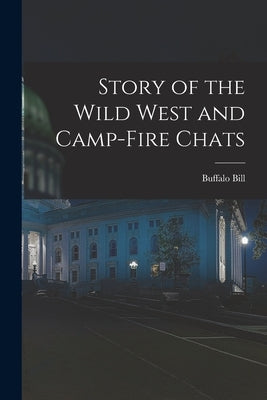 Story of the Wild West and Camp-Fire Chats by Bill, Buffalo