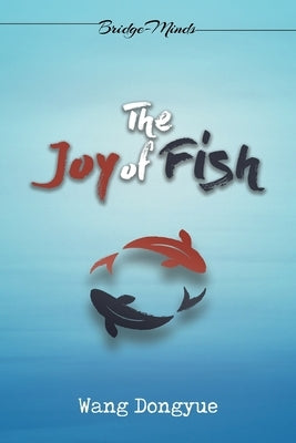 The Joy of Fish: (2nd Edition) by Wang Dongyue