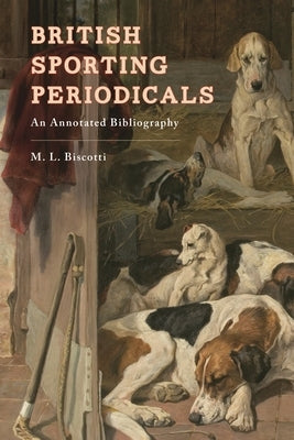 British Sporting Periodicals: An Annotated Bibliography by Biscotti, M. L.