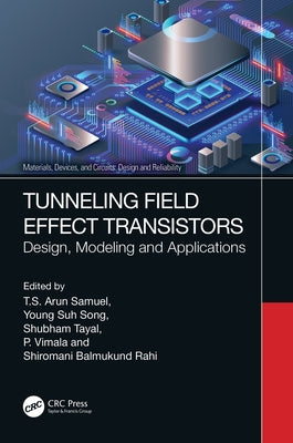 Tunneling Field Effect Transistors: Design, Modeling and Applications by Samuel, T. S. Arun