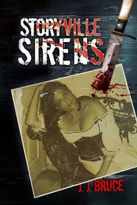 Storyville Sirens: A Novel of New Orleans by Bruce, J. J.