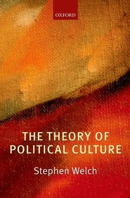 The Theory of Political Culture by Welch, Stephen