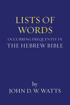 Lists of Words Occurring Frequently in the Hebrew Bible by Watts, John D. W.