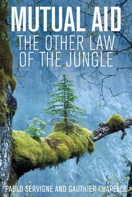 Mutual Aid: The Other Law of the Jungle by Servigne, Pablo