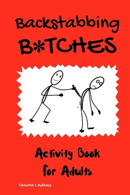Backstabbing B*tches: Activity Book for Adults by Adams, Tamara L.