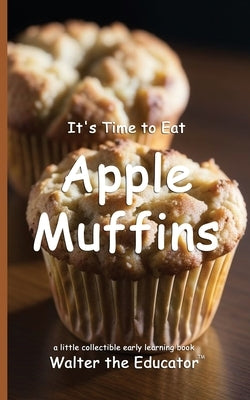 It's Time to Eat Apple Muffins by Walter the Educator