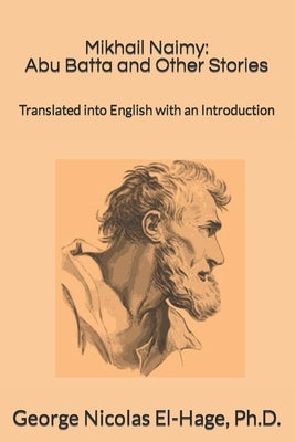 Mikhail Naimy: Abu Batta and Other Stories: Translated into English with an Introduction by El-Hage, George Nicolas