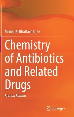 Chemistry of Antibiotics and Related Drugs by Bhattacharjee, Mrinal K.