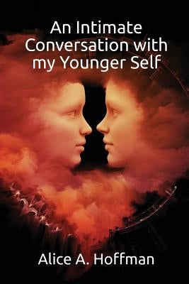 An Intimate Conversation with my Younger Self by Hoffman, Alice a.
