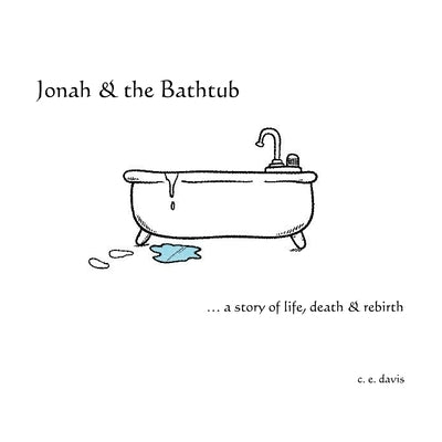 Jonah & the Bathtub: a story of life, death & rebirth by Davis, Chris