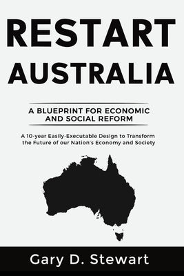 Restart Australia: A Blueprint for Economic & Social Reform by Stewart, Gary D.