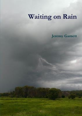 Waiting on Rain by Garnett, Jeremy