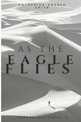 As The Eagle Flies by Gruben, Catherine