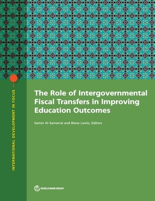 The Role of Intergovernmental Fiscal Transfers in Improving Education Outcomes by The World Bank