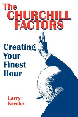 The Churchill Factors: Creating Your Finest Hour by Kryske, Larry