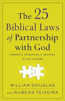 The 25 Biblical Laws of Partnership with God: Powerful Principles for Success in Life and Work by Douglas, William