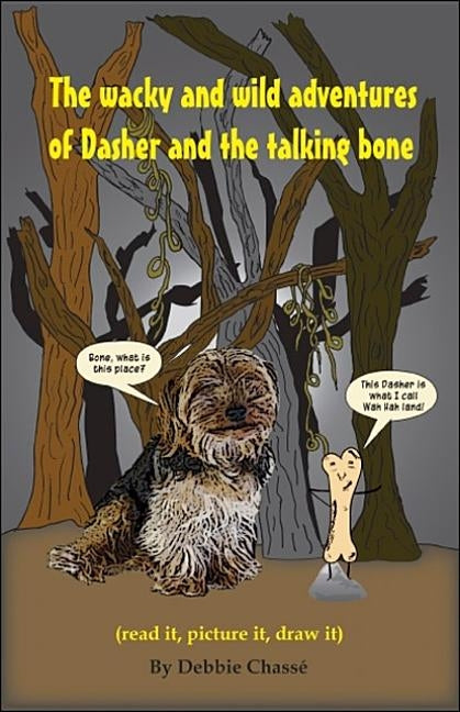 The Wacky and Wild Adventures of Dasher and the Talking Bone by Chassé, Debbie