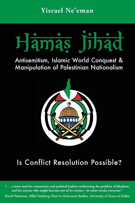 Hamas Jihad: Antisemitism, Islamic World Conquest and the Manipulation of Palestinian Nationalism by Ne'eman, Yisrael