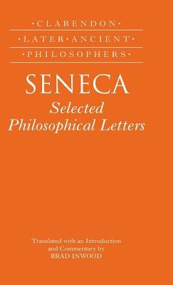 Seneca: Selected Philosophical Letters Translated with Introduction and Commentary by Inwood, Brad