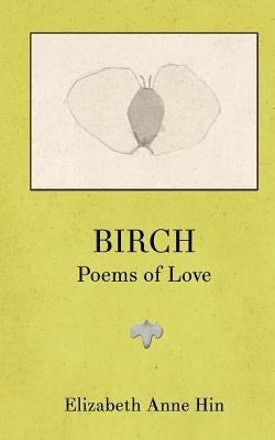 Birch: Poems of Love by Matsumura, Sarla Vasiliki Joy