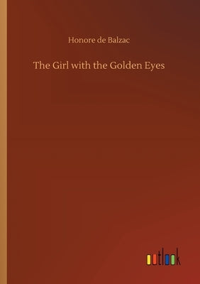 The Girl with the Golden Eyes by De Balzac, Honore