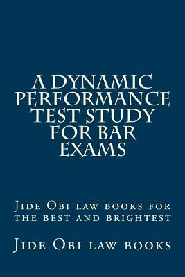 A Dynamic Performance Test Study For Bar Exams: Jide Obi law books for the best and brightest by Law Books, Jide Obi