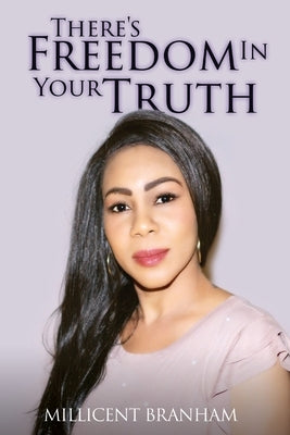There's Freedom in Your Truth by Branham, Millicent