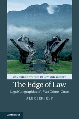 The Edge of Law: Legal Geographies of a War Crimes Court by Jeffrey, Alex