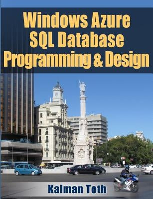 Windows Azure SQL Database Programming & Design by Toth, Kalman