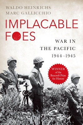 Implacable Foes: War in the Pacific, 1944-1945 by Heinrichs, Waldo