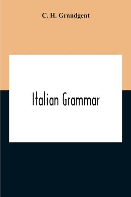 Italian Grammar by H. Grandgent, C.