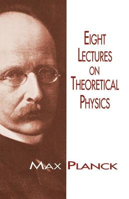Eight Lectures on Theoretical Physics by Planck, Max