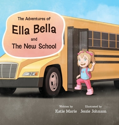 The Adventures of Ella Bella and The New School by Brown, Katie Marie
