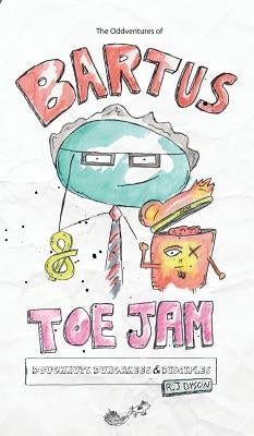 The Oddventures of Bartus & Toe Jam: Doughnuts, Dungarees & Disciples by Dyson, R. J.