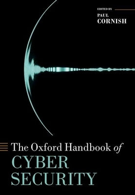 The Oxford Handbook of Cyber Security by Cornish, Paul
